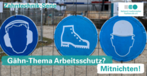 Teil 1 - Gähn-Thema Arbeitsschutz? Mitnichten!