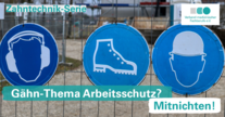 Gähn-Thema Arbeitsschutz? Mitnichten! - Teil 1